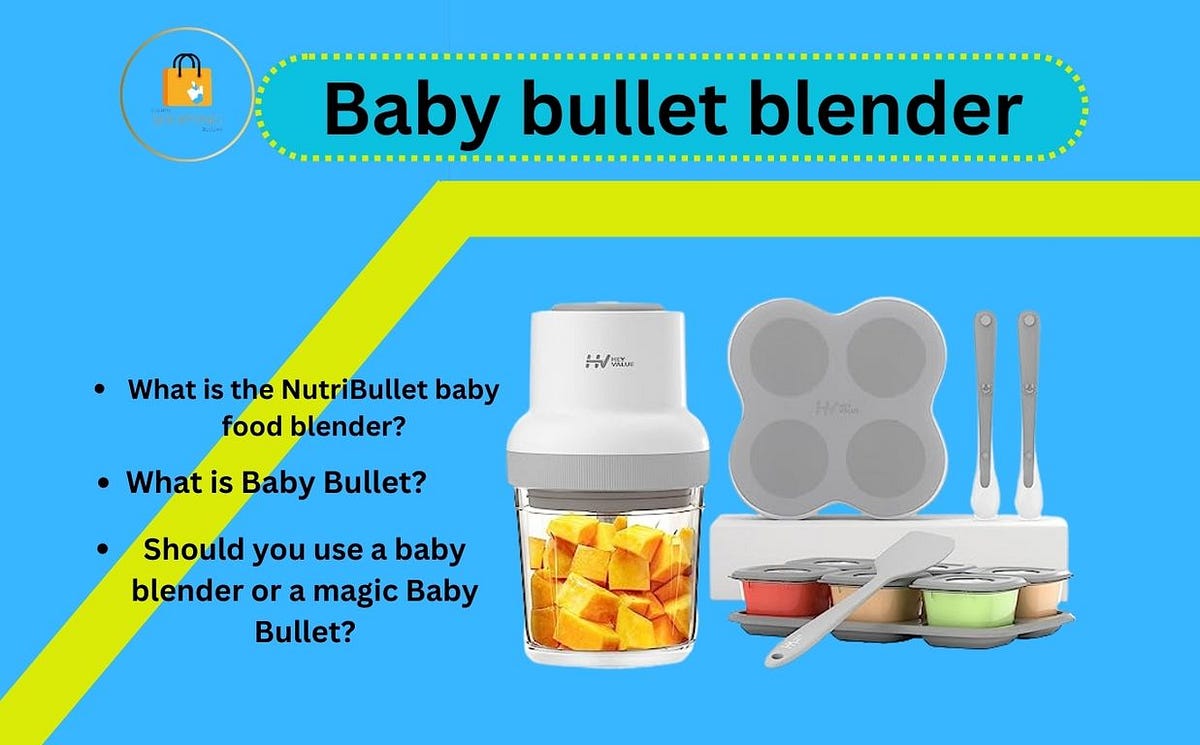 Baby Bullet Blender Revolutionize Your Baby’s Meals with Ease