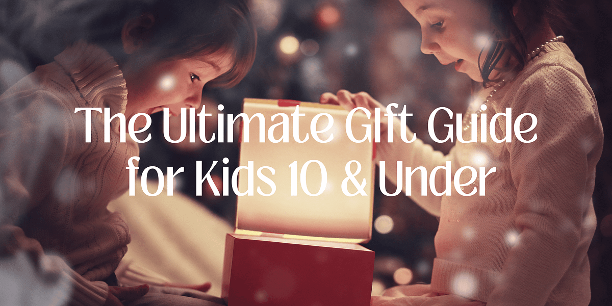 Christmas 2023: The Ultimate Gift Guide for Kids 10 and Under | by ...