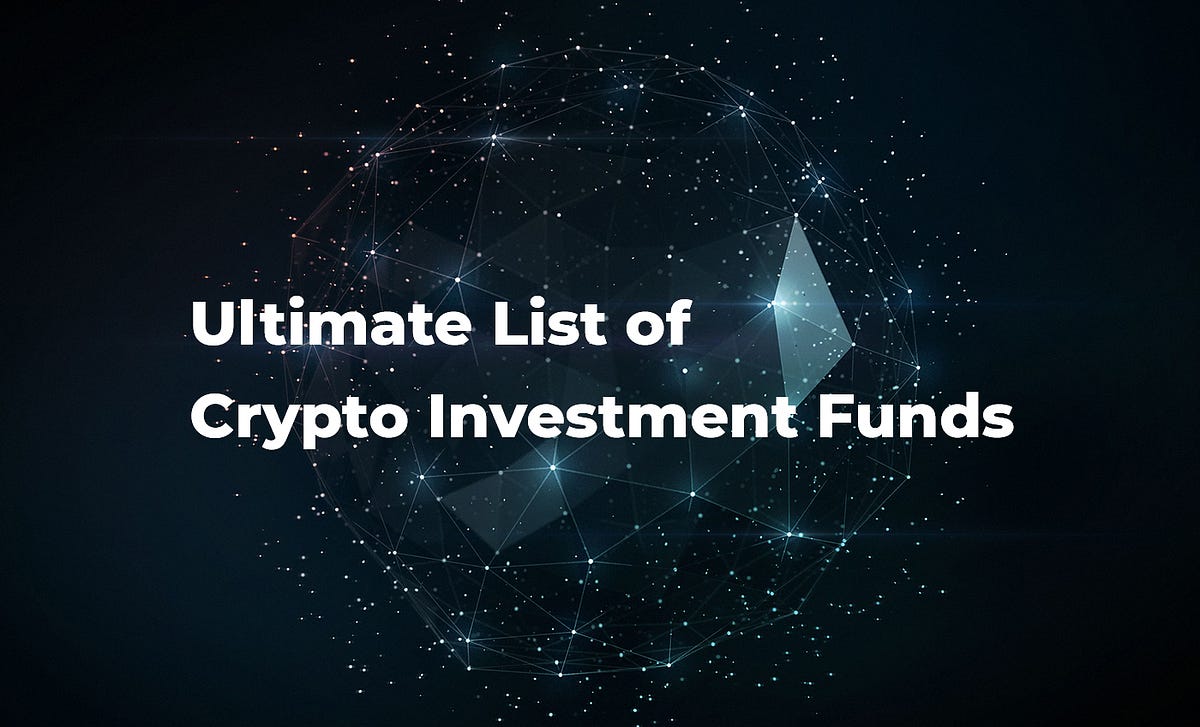 Ultimate List of Crypto Investment Funds | by Anton Dyshkant |  HackerNoon.com | Medium