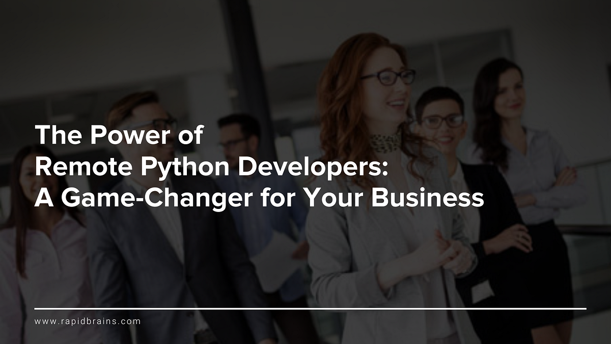 The Power of Remote Python Developers: A Game-Changer for Your Business ...