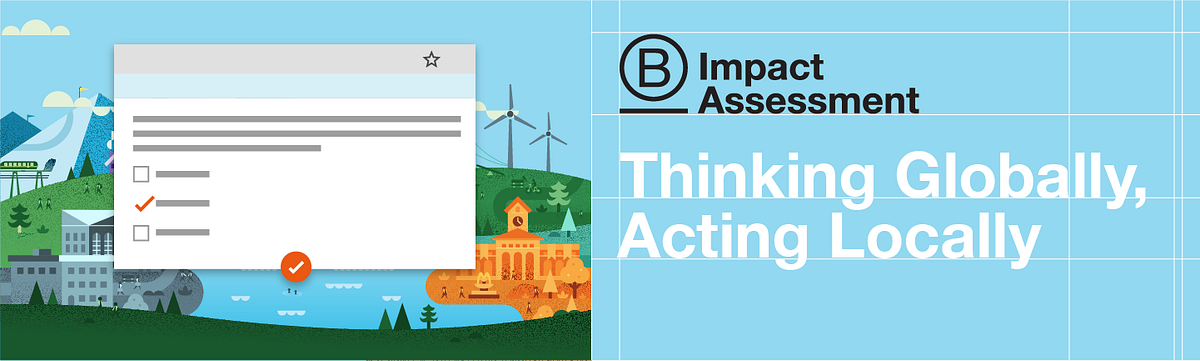 Thinking Globally, Acting Locally: How The B Impact Assessment Aims To ...