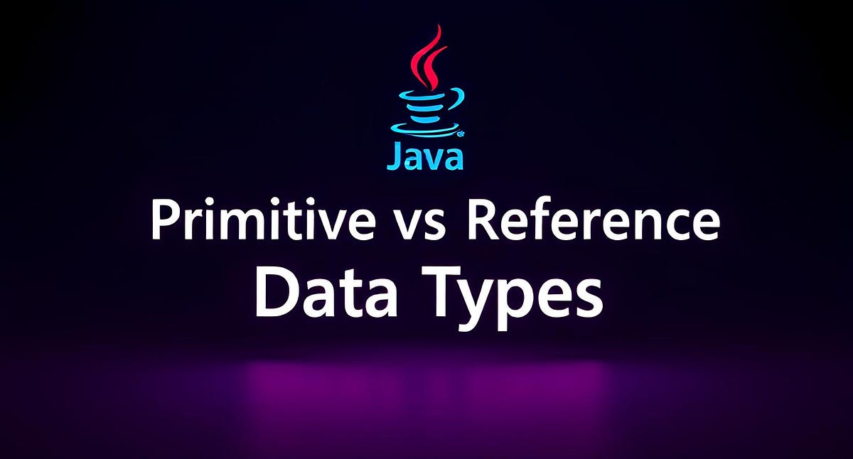 Primitive and Reference Data Types in Java: A Detailed Comparison | Medium