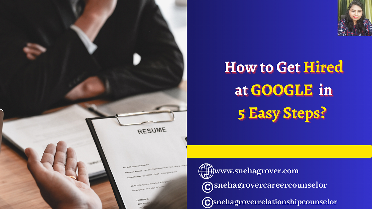 How to Get Hired at Google in 5 Easy Steps? by sneha grover