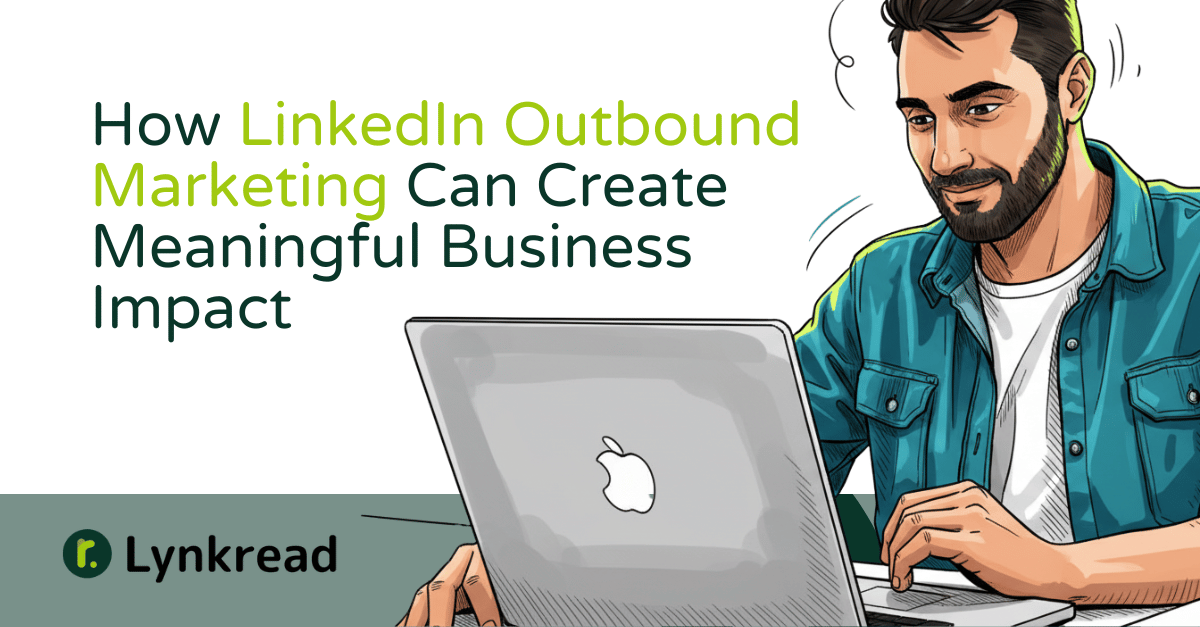 How LinkedIn Outbound Marketing Can Create Meaningful Business Impact