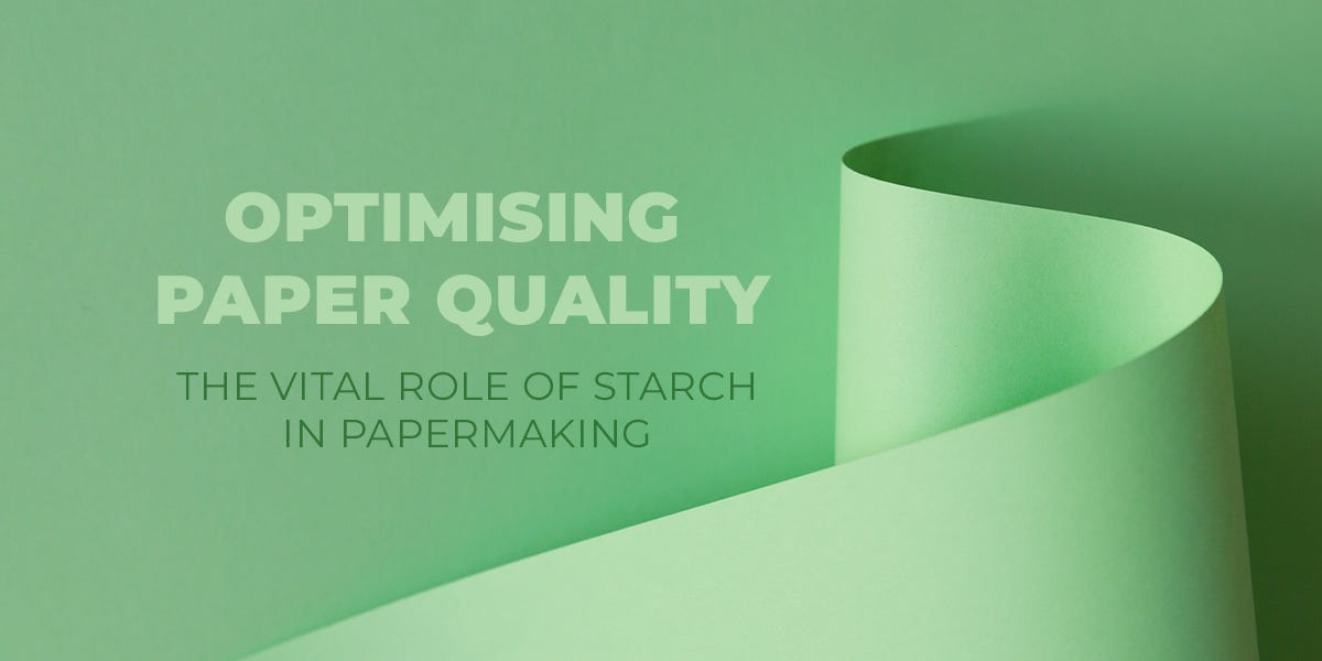 The Vital Role of Starch in Papermaking and Paper Quality by