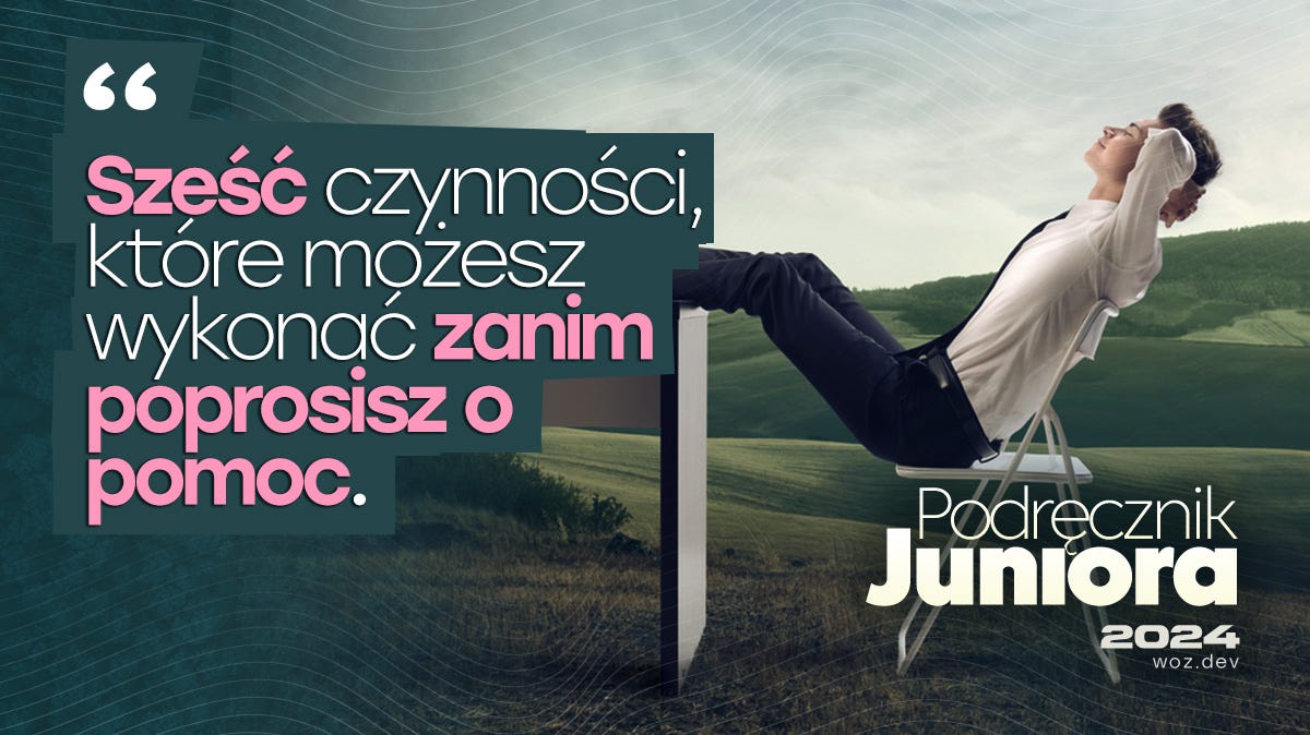 Podręcznik Juniora: Sześć czynności, które możesz wykonać zanim poprosisz o pomoc.