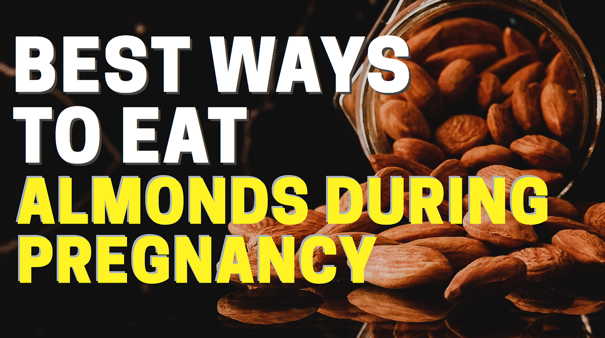 Best Ways to Eat Almond During Pregnancy by Untold Health Guide Medium