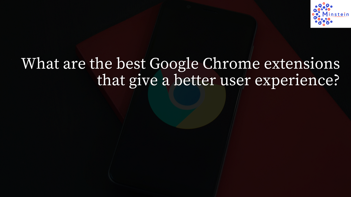 What are the best Google Chrome extensions that give a better user