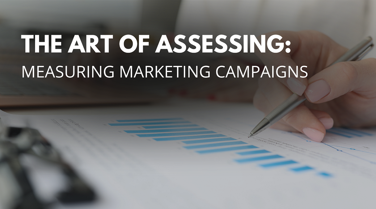 The Art of Assessing: A Guide to Measuring Marketing Campaigns | by ...