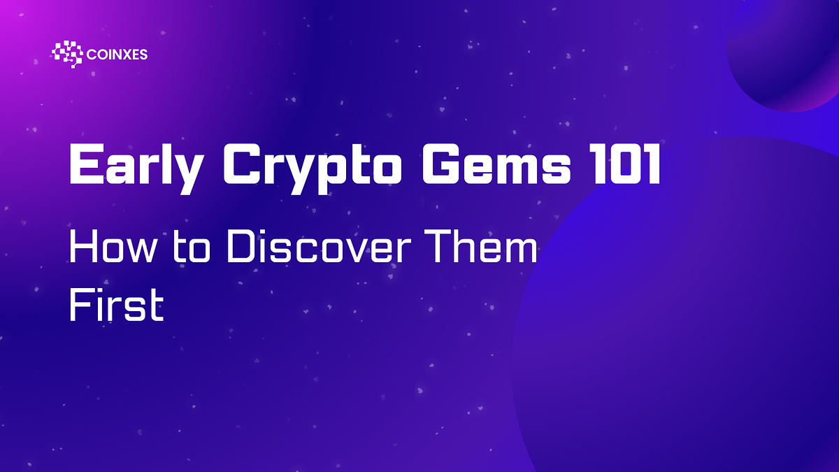 Early Crypto Gems 101: How to Discover Them First | by coinxes | Medium