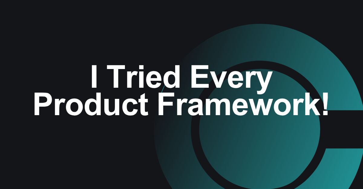 I Tried Every Product Framework, Here’s What Actually Helped by
