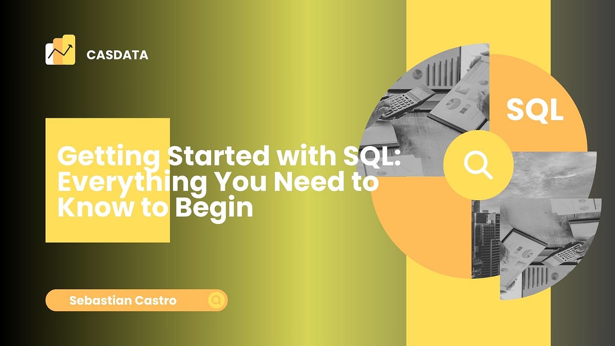Getting Started with SQL: Everything You Need to Know to Begin | by ...