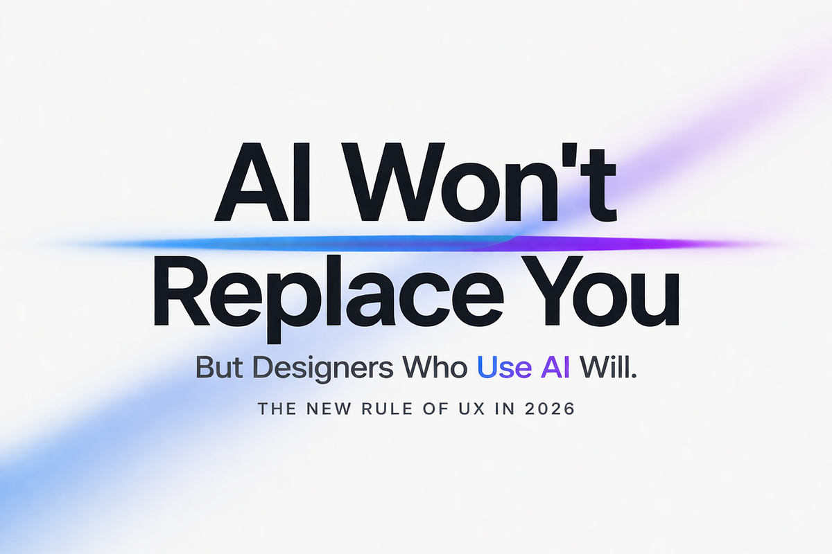 AI Won’t Replace You But Designers Who Use AI Will: The New Rule of UX in 2026