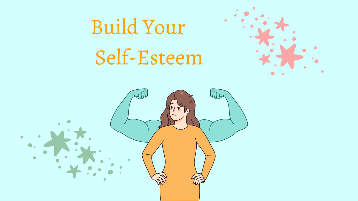 How Do You Build Up Your Self Esteem The 5 Ways to Become More Confident in Yourself and Really Build Your