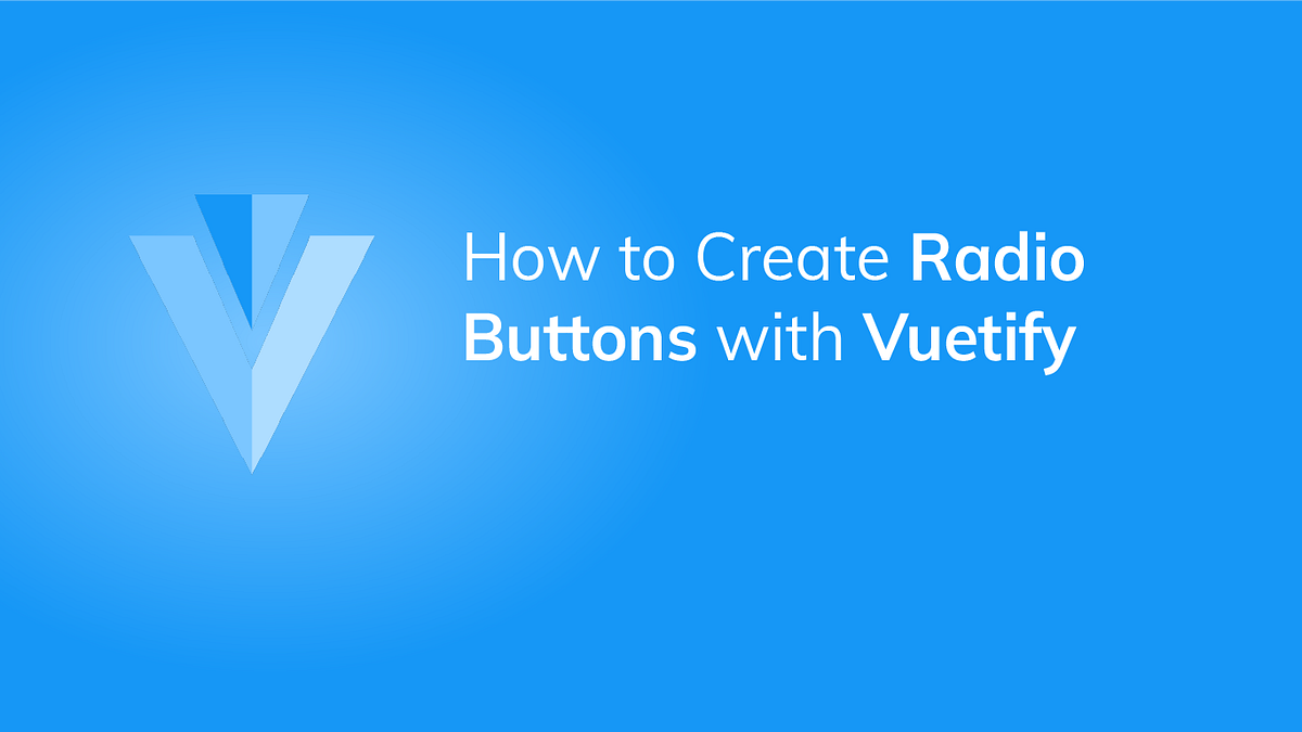 How to Create Radio Buttons with Vuetify JavaScript in Plain English
