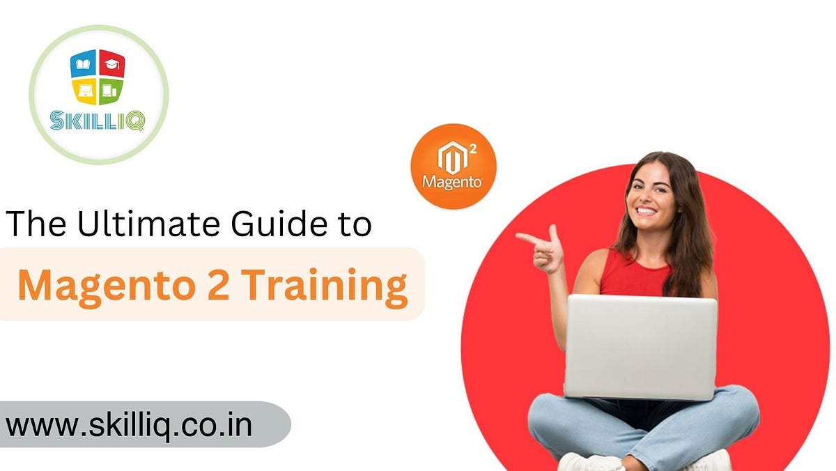 The Ultimate Guide to Magento 2 Training Everything You Need to Know