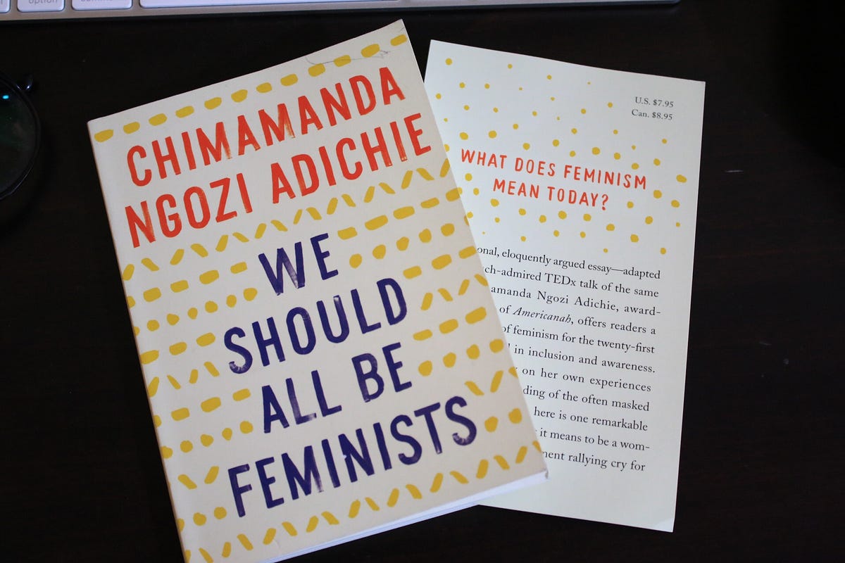 Book Response “We Should All Be Feminists” by Chimamanda Ngozi Adichie by Yasmin Khawaja Medium