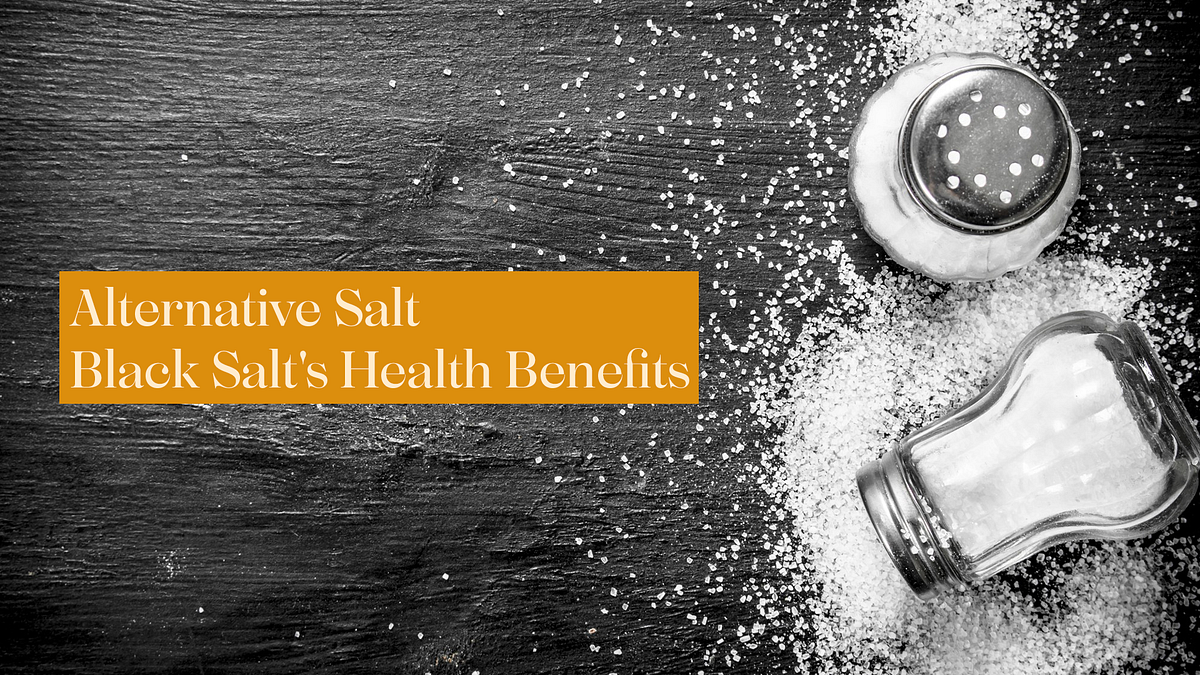The Health Benefits of Black Salt A Natural Alternative to Regular
