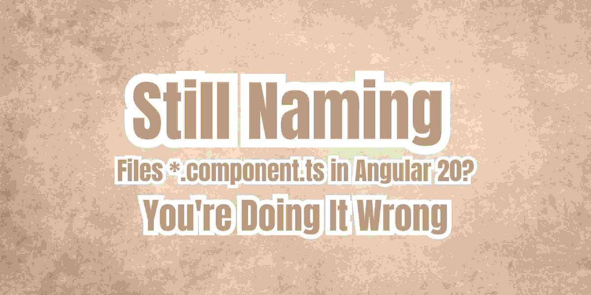 Still Naming Files *.component.ts in Angular 20? You're Doing It Wrong ...