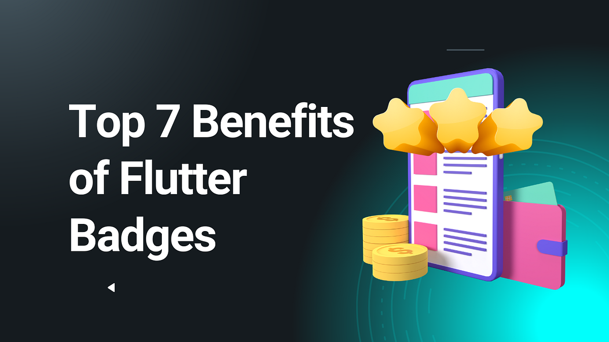 Top 7 Benefits of Flutter Badges to Enhance App Development | by Nisarg ...