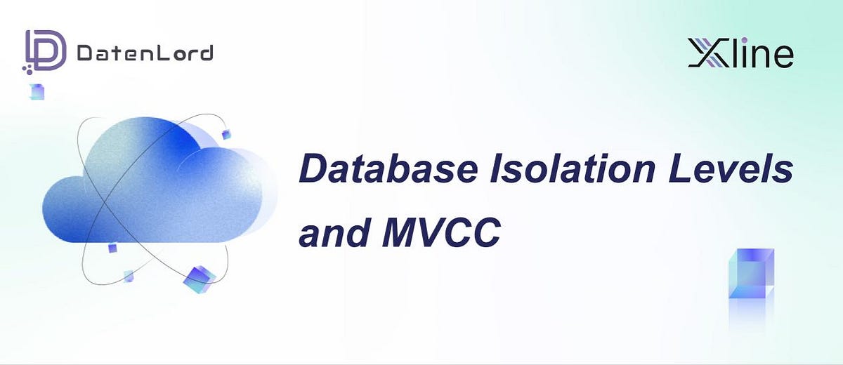 Database Isolation Levels and MVCC by DatenLord Medium