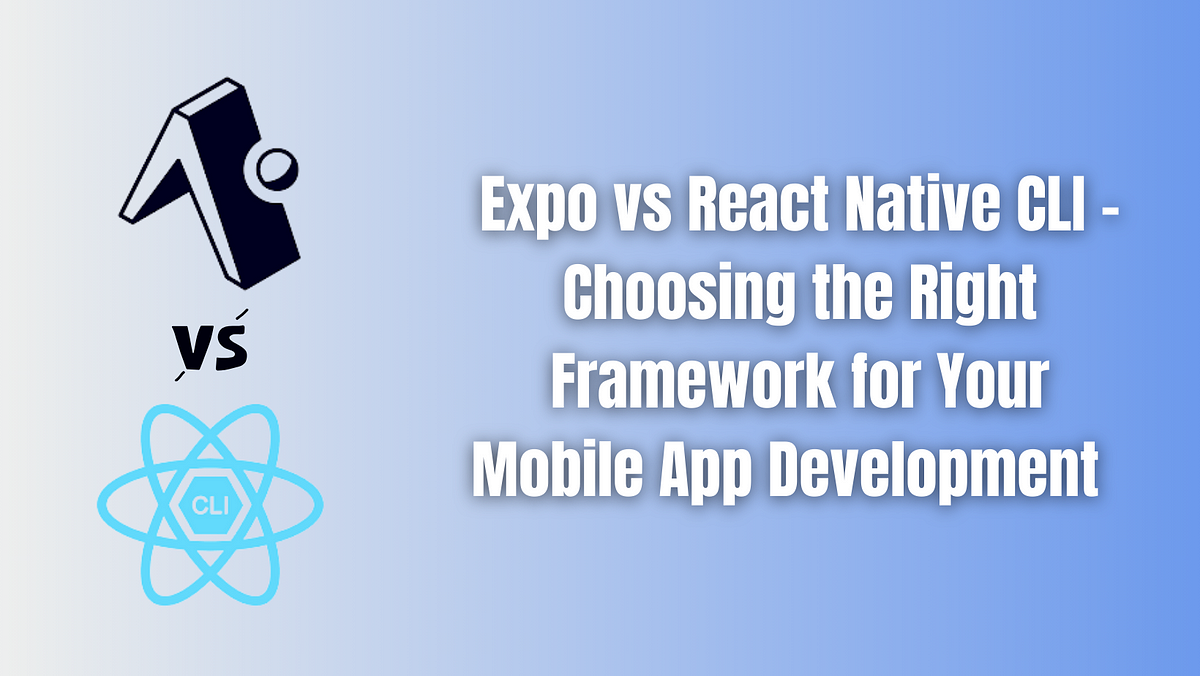 Expo vs React Native CLI — Choosing the Right Framework for Your Mobile