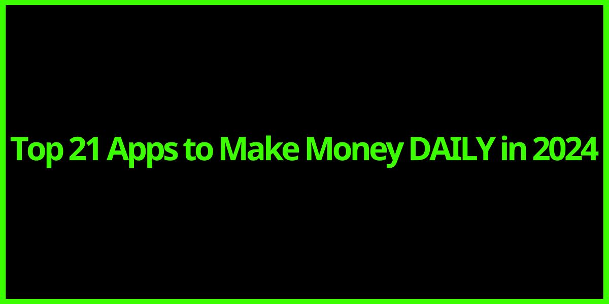 top-21-apps-to-make-money-daily-in-2024-by-online-business-club