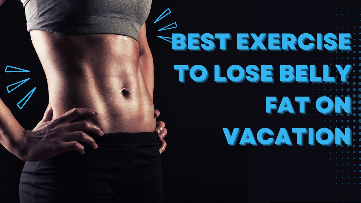 Best Exercises To Lose Belly Fat With Minimal Time By Chaliemcfee