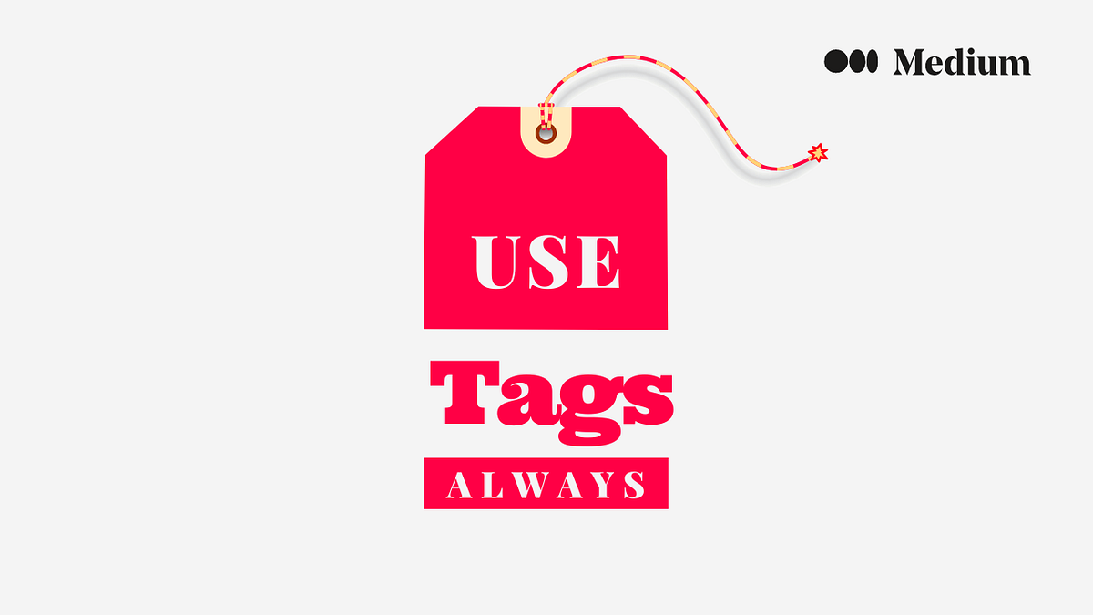 Use Tags Every Time You Publish. The importance of using tags. by