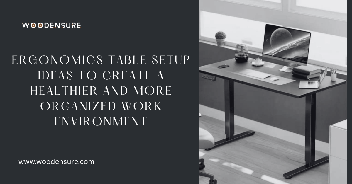 Ergonomics Table Setup Ideas to Create a Healthier and More Organized Work Environment