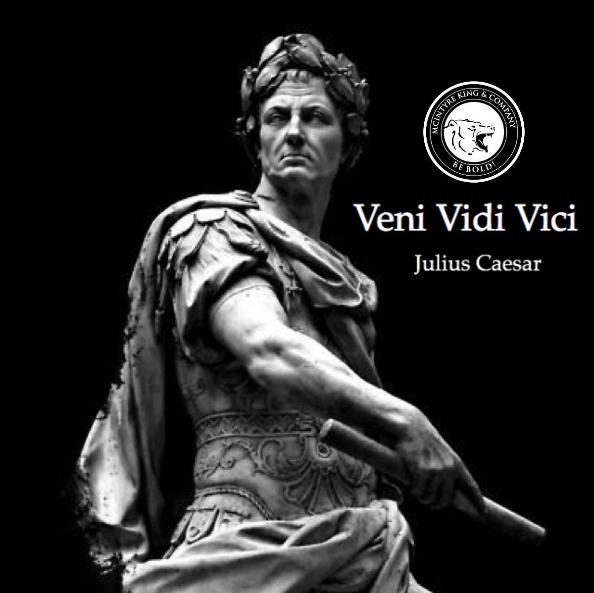Veni Vidi Vici. “I came. I saw. I conquered.” — Julius…, by McIntyre King  & Company