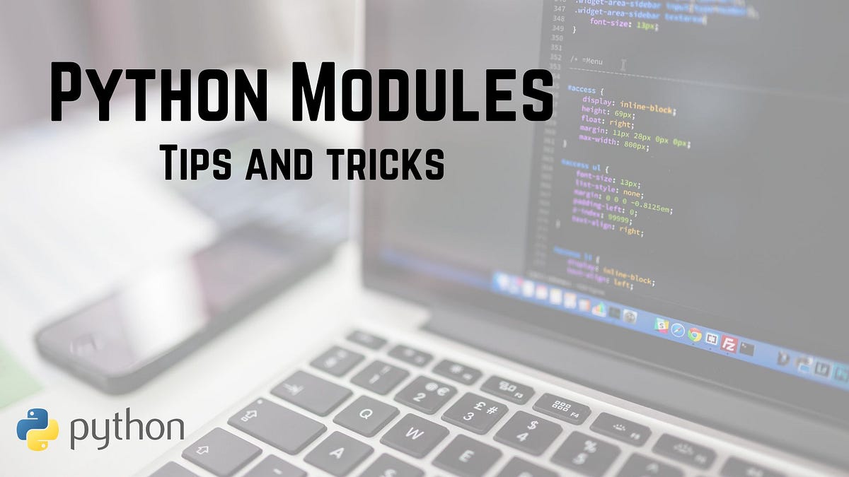 Python Modules: Tips and tricks. Python modules are a key feature of ...