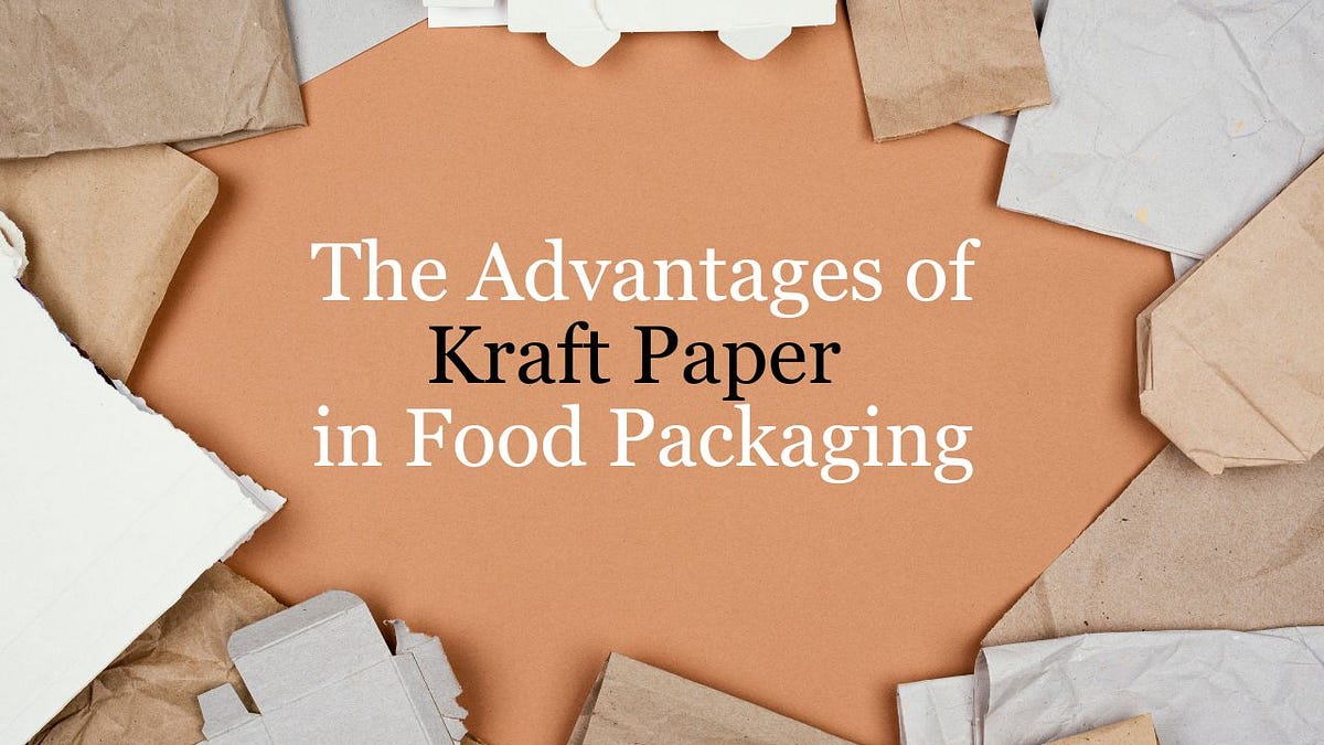 The Advantages of Kraft Paper in Food Packaging by Peter Continual