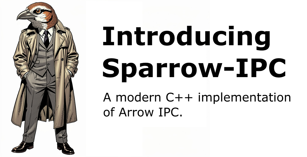 Introducing Sparrow-IPC: A modern C++ implementation of Arrow IPC | by ...