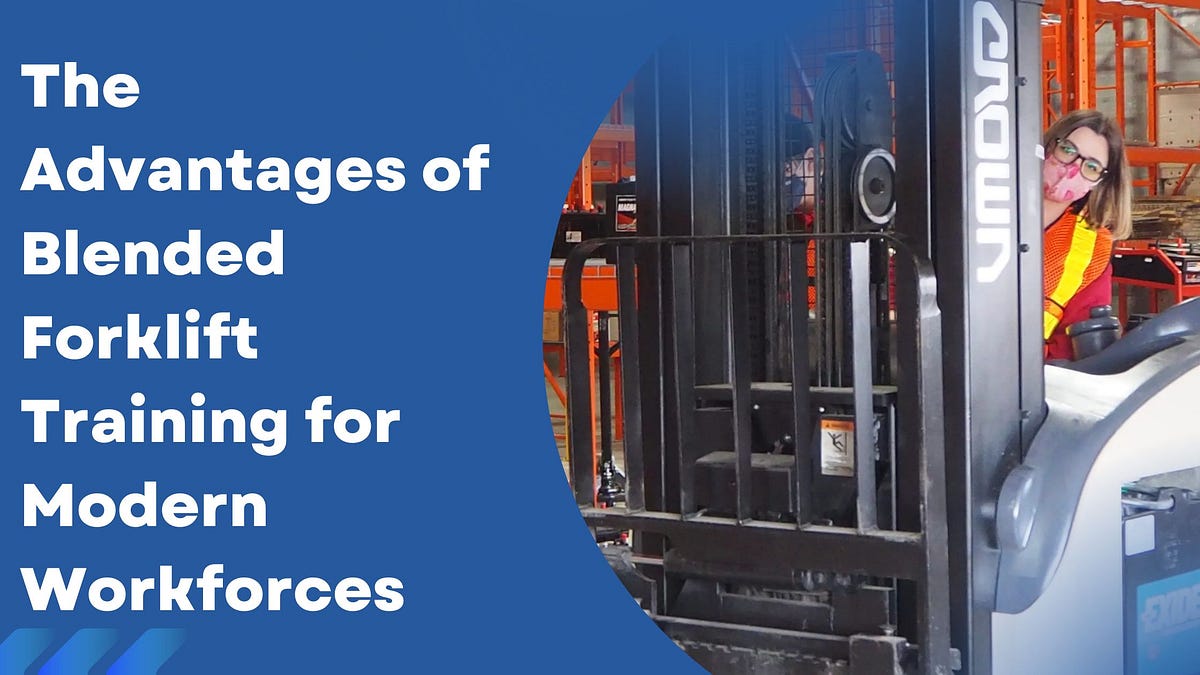 The Advantages of Blended Forklift Training for Modern Workforces by