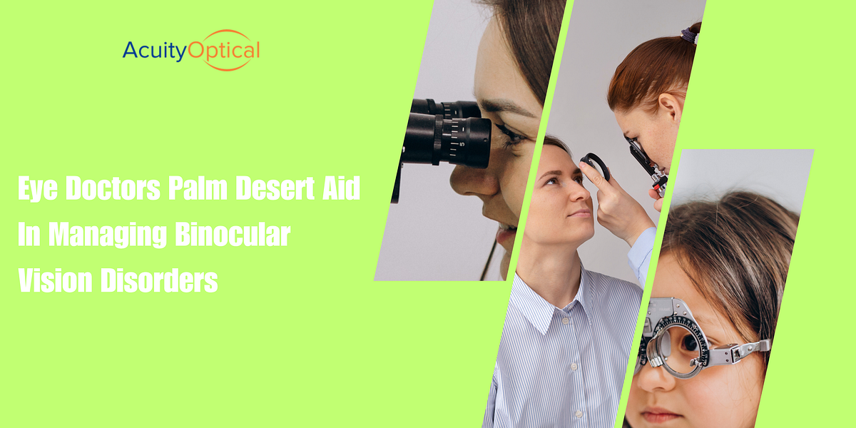 Eye Doctors Palm Desert Aid In Managing Binocular Vision Disorders by Acuity Optical Medium