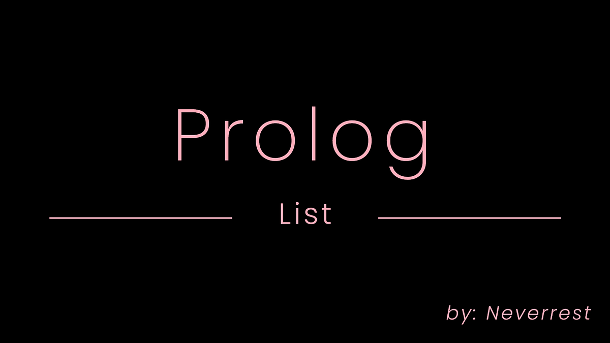 [Prolog] List in Prolog. List ใช้ในการเก็บข้อมูลหลายตัว… | by Neverrest ...