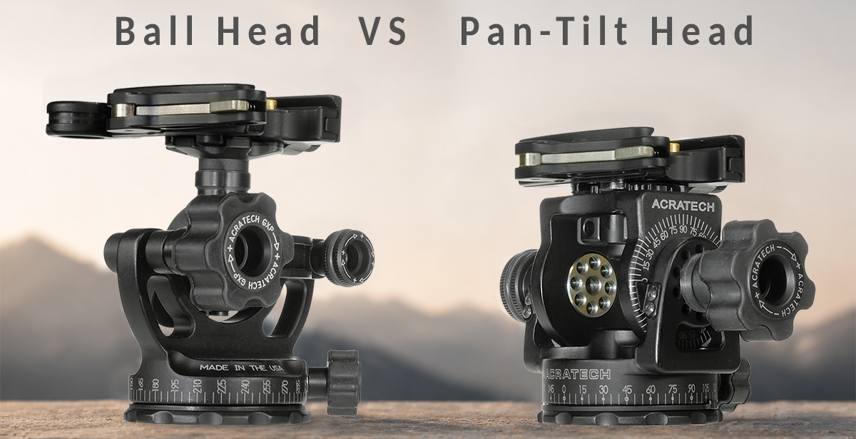 Ball Head vs. Pan-Tilt Head: Which Is Right for You?