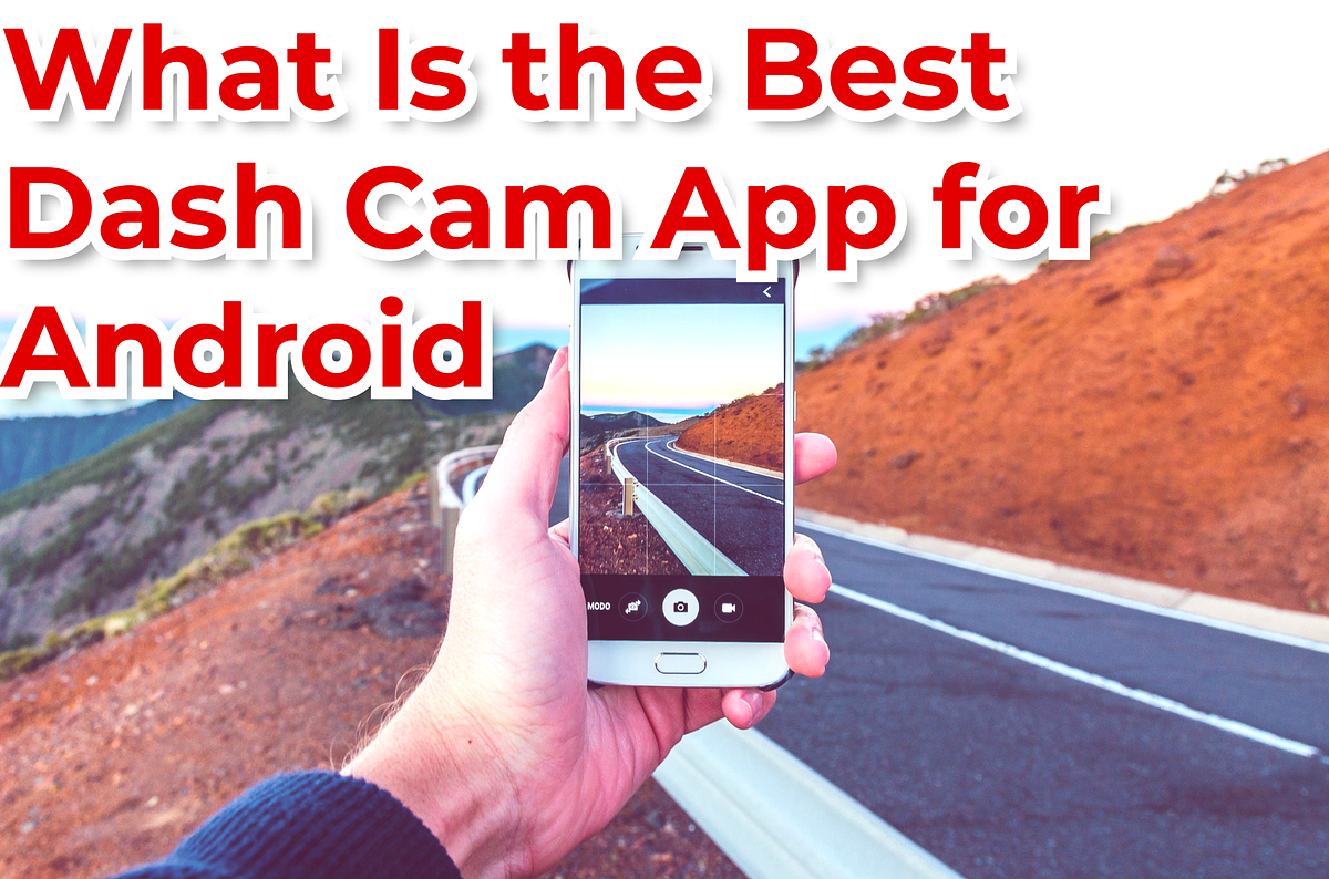 What Is the Best Dash Cam App for Android by Harri Humphries Medium