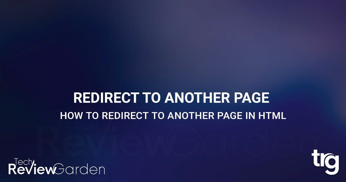 How To Redirect To Another Page In HTML | by TechReviewGarden | Medium