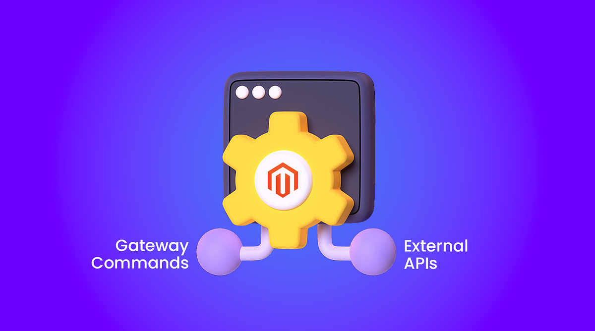 Using Gateway Commands to call External APIs in Magento 2 | by Codilar ...