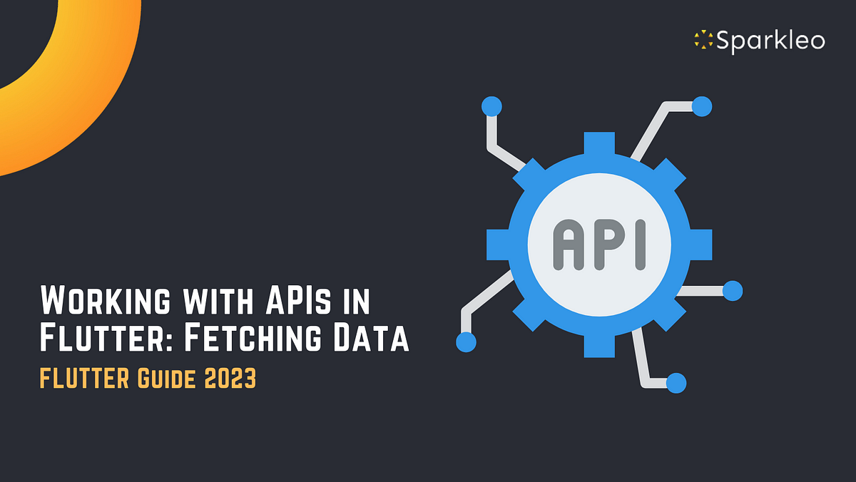 Working with APIs in Flutter: Fetching Data | by Sparkleo | Medium