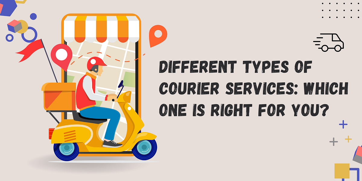 Different Types of Courier Services Which One is Right for You? by