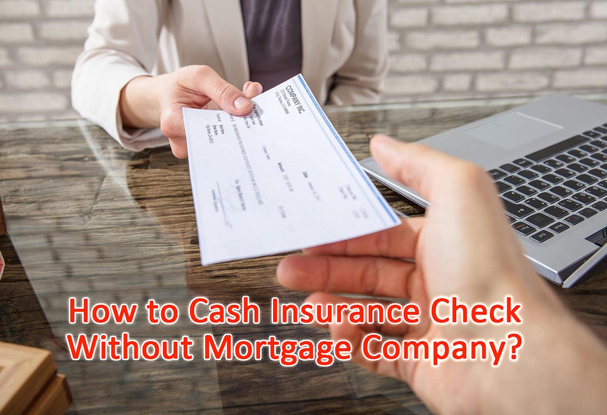 how to cash insurance check without mortgage company