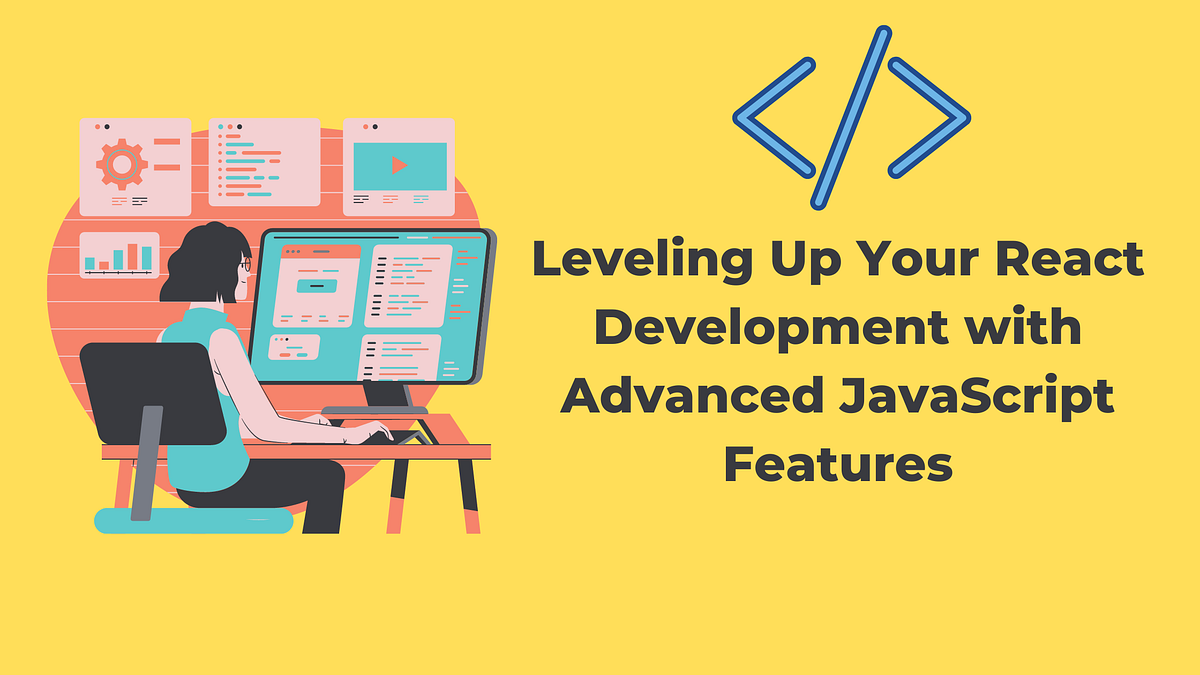 Leveling Up Your React Development with Advanced JavaScript Features ...