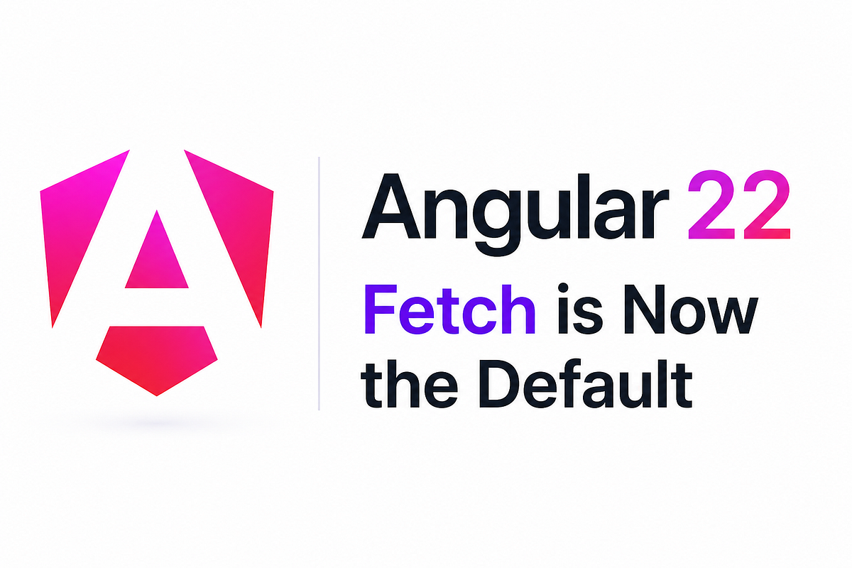 Angular 22 — Fetch is Now the Default | Medium