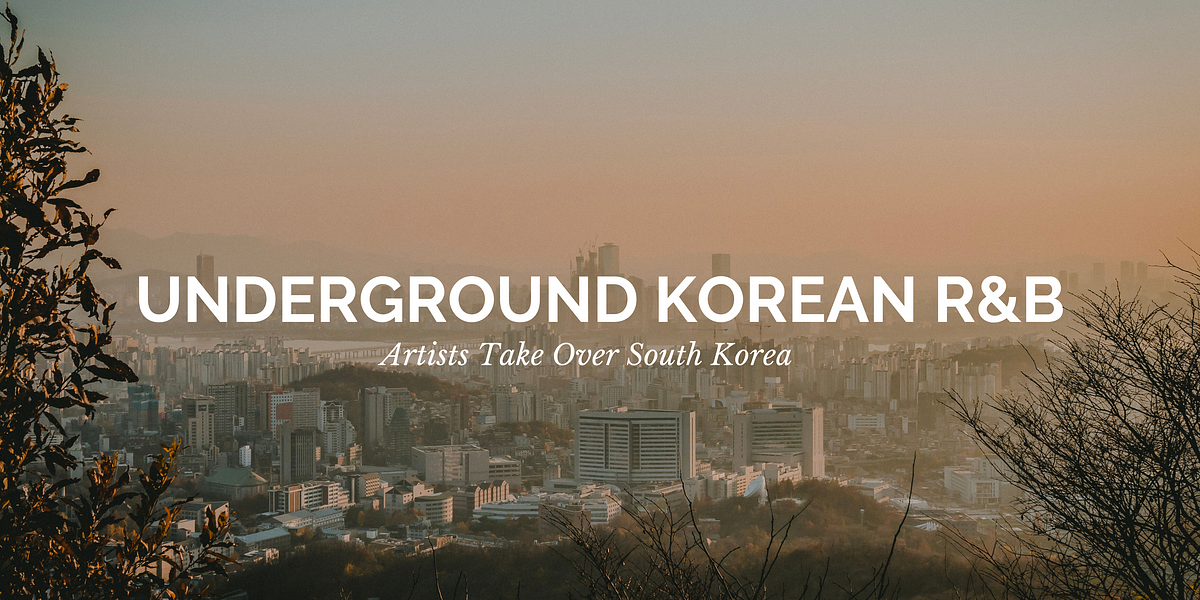 Underground Korean R&B Artists Take Over South Korea | By I Visualize ...