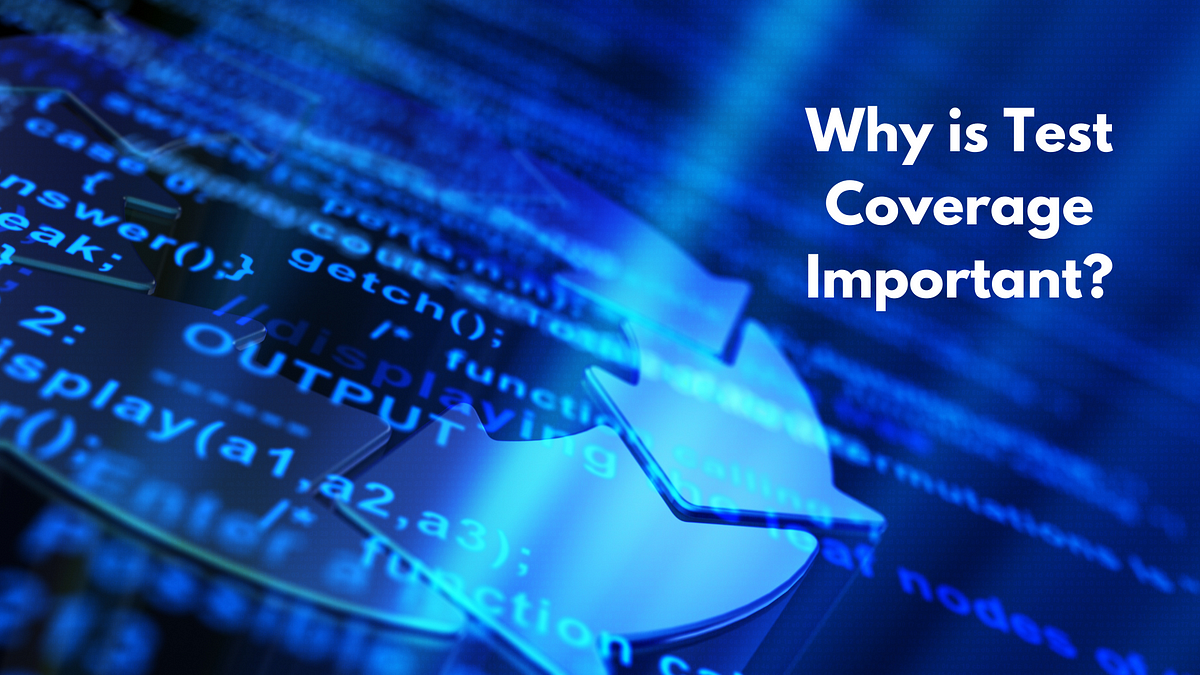 why-is-test-coverage-important-any-product-that-is-produced-for-the