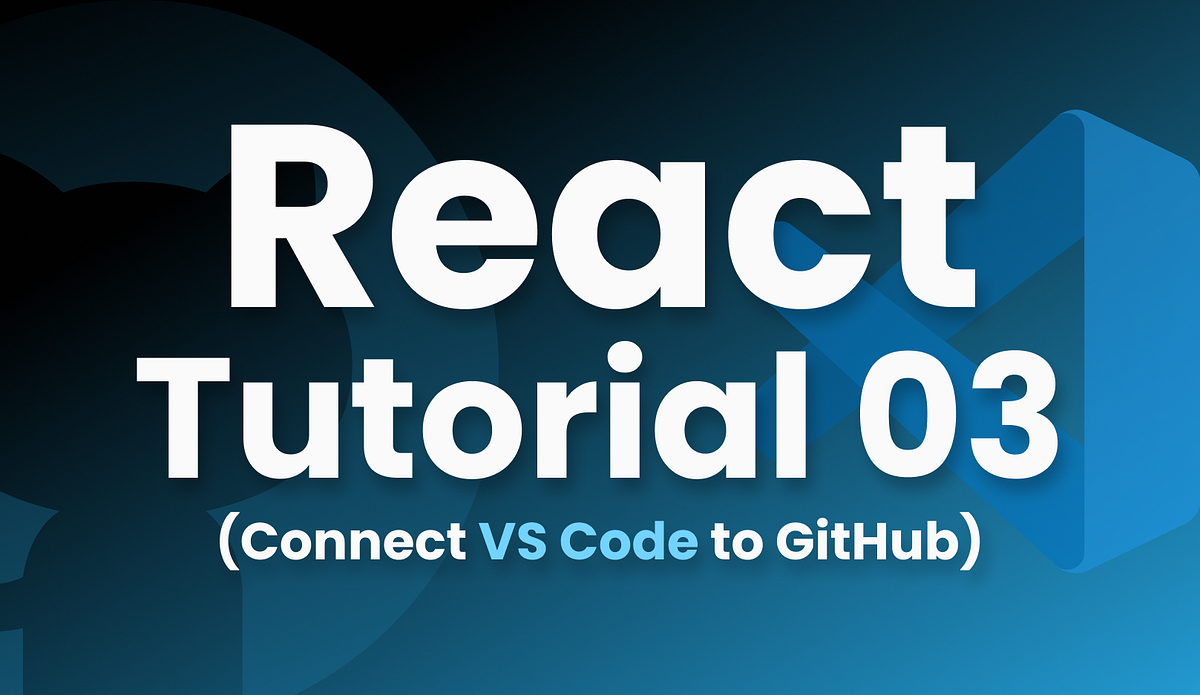 Connect VS Code with GitHub: React (Tutorial 3) | by Dumindu Patabandi ...