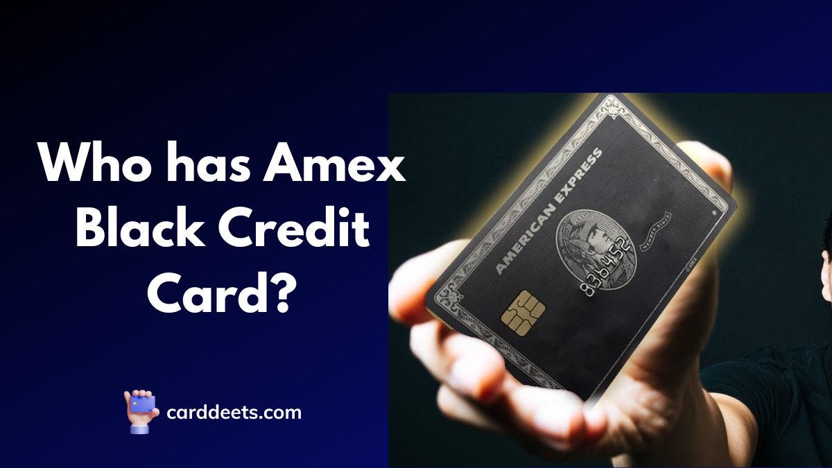 Who has Amex Black Credit Card?. Are you curious about the elusive Amex
